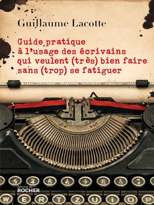 cover image of Guide pratique à l'usage des écrivains qui veulent (très) bien faire sans (trop) se fatiguer